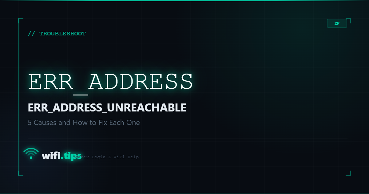 ERR_ADDRESS_UNREACHABLE - 5 Causes and How to Fix Each One